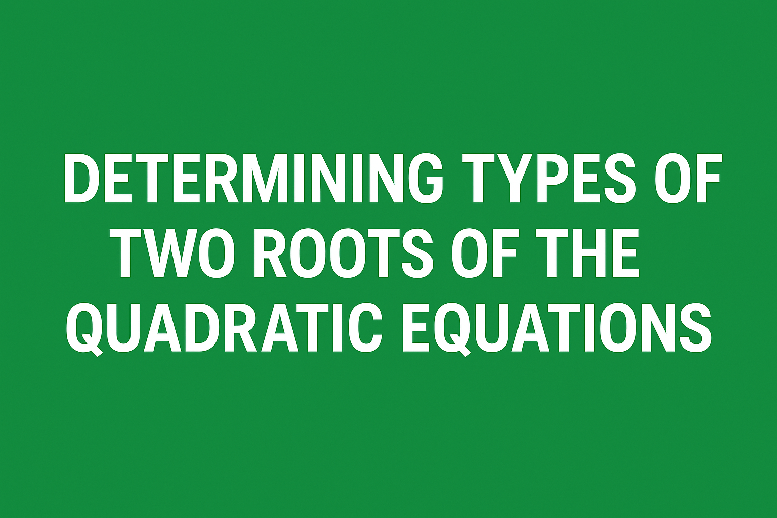 Determining types of the two roots of the quadratic equation